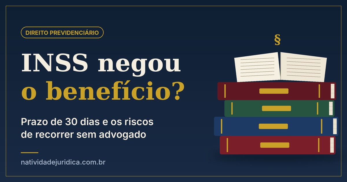 NSS negou o benefício: prazo de 30 dias e os riscos de recorrer sem advogado
