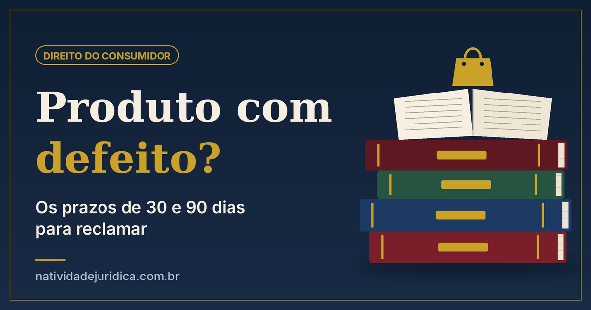 produto com defeito e os prazos de 30 e 90 dias para reclamar